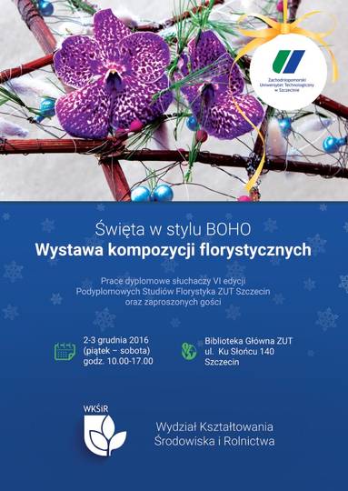 Wystawa kompozycji florystycznych Wystawa czynna w dniach 2-3 grudnia br. w godz. 10.00-17.00. Otwarcie wystawy 1.12.2016 r. o godz. 10.00. Budynek Biblioteki Głównej ZUT w Szczecinie przy ul. Ku Słońcu 140