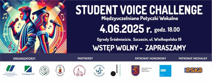 Baner STUDENT VOICE CHALLENGE, Międzyuczelniane Potyczki Wokalne. 4.06.2025 r. o godz. 18:00, Ogrody Śródmieście, Szczecin, ul. Wielkopolska 19. Organizatorzy ZUT, Fundacja ZUT i Ogrody Śródmieście. Partnerzy PM, PUM, US, i AS. Patronat Honorowy Prezydenta Miasta Szczecin. Patronat Medialny Radio ESKA